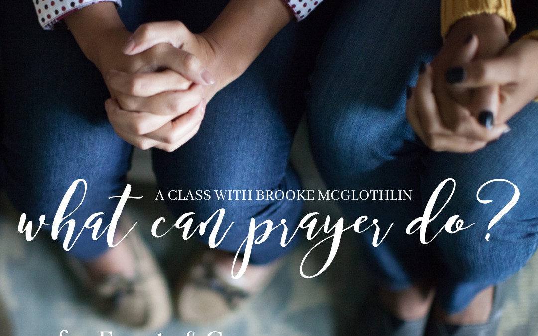 What Can Prayer Do, with Brooke McGlothlin (For Groups or Events)